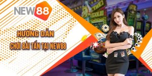 Hướng Dẫn Chơi Bài Tấn Tại New88 Dễ Chiến Thắng Cho Anh Em