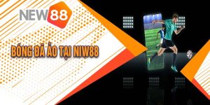 Bóng Đá Ảo Tại Niw88 Hướng Dẫn Cách Chơi Top Game Phổ Biến Này