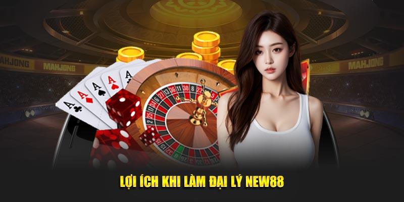Lợi ích khi làm đại lý new88