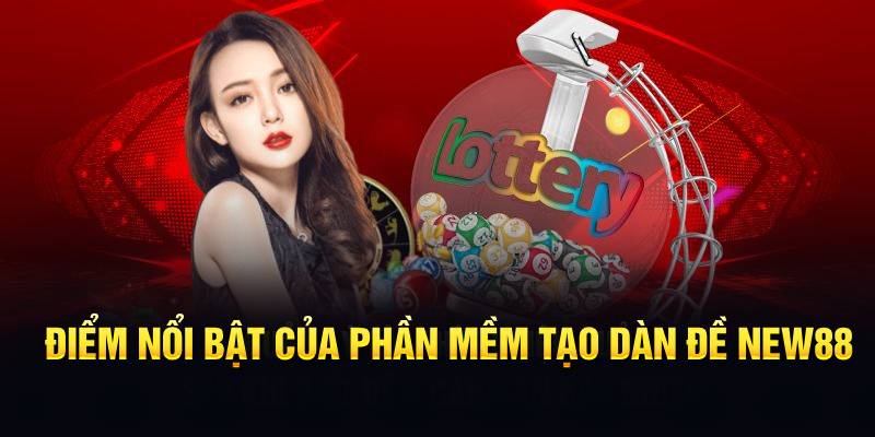Điểm nổi bật của phần mềm tạo dàn đề New88